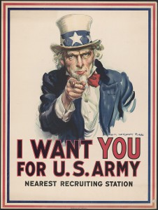 I want you for U.S. Army : nearest recruiting station / James Montgomery Flagg. 1917. Library of Congress..War poster with the famous phrase "I want you for U. S. Army" shows Uncle Sam pointing his finger at the viewer in order to recruit soldiers for the American Army during World War I. The printed phrase "Nearest recruiting station" has a blank space below to add the address for enlisting...http://hdl.loc.gov/loc.pnp/ppmsca.50554